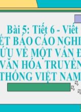 Bài giảng Ngữ văn Lớp 10 (Sách Kết nối tri thức) - Bài 5 Phần viết - Viết Báo cáo nghiên cứu về một